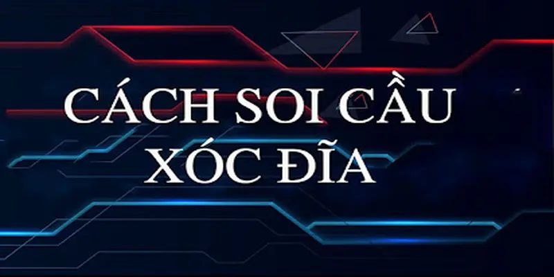 Giới thiệu chi tiết về cách soi cầu xóc đĩa